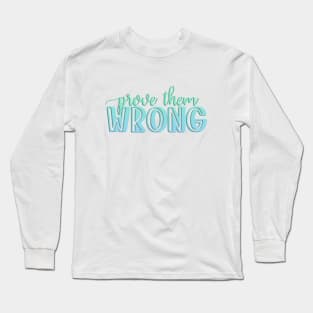 Prove them wrong Long Sleeve T-Shirt